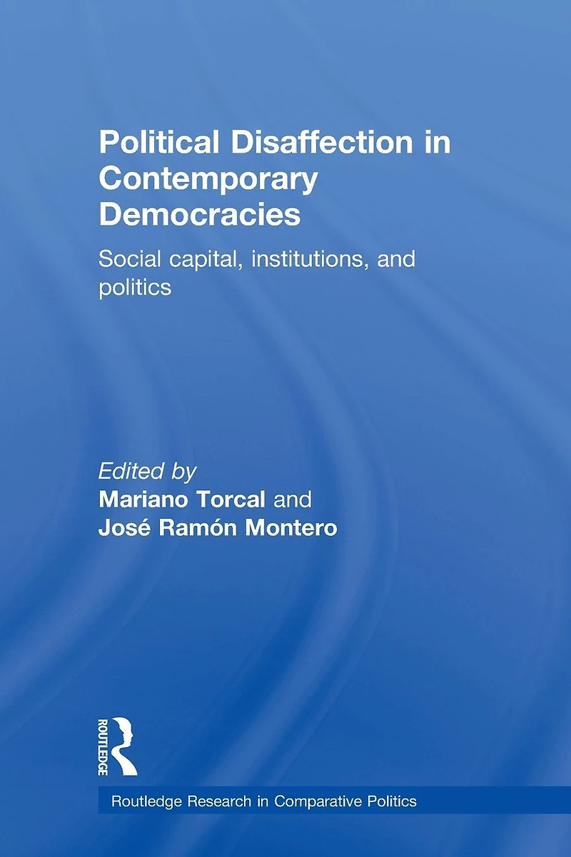 Political Disaffection Contemporary Democracies: Social Capital, Institutions and Politics