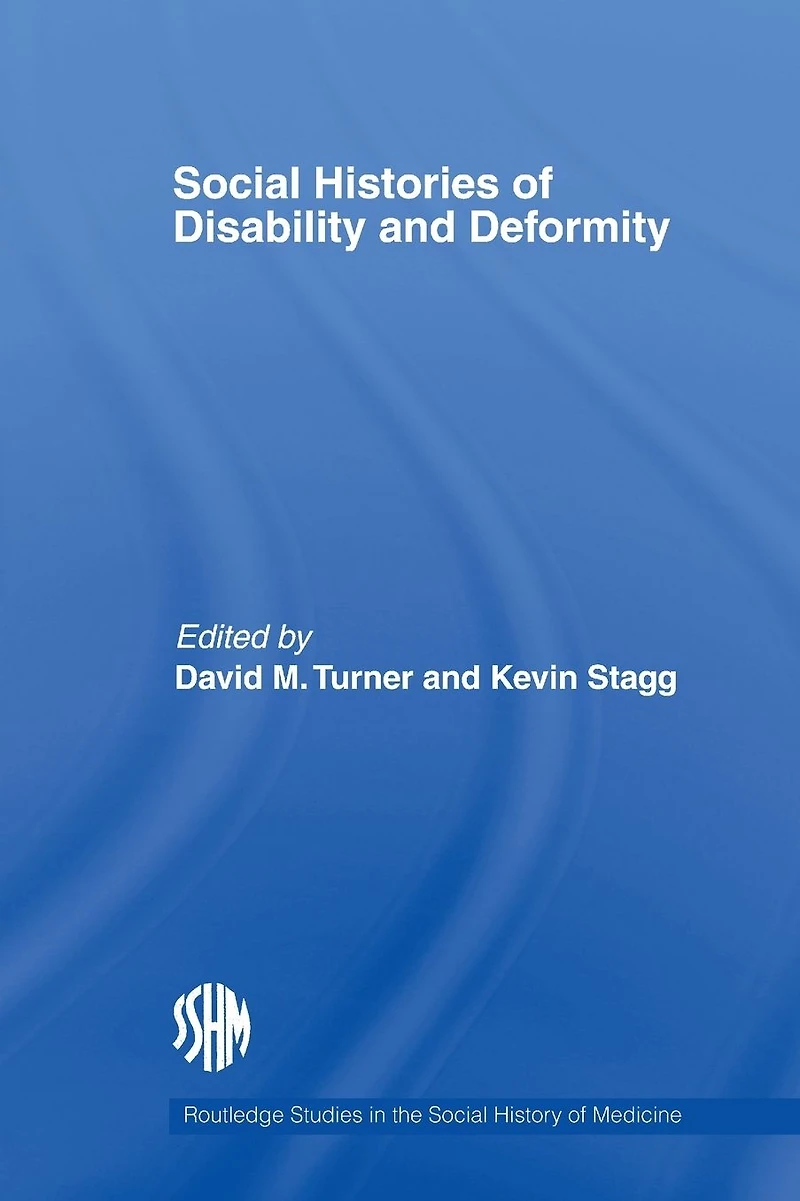 Social Histories of Disability and Deformity: Bodies, Images Experiences