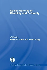 Social Histories of Disability and Deformity: Bodies, Images Experiences