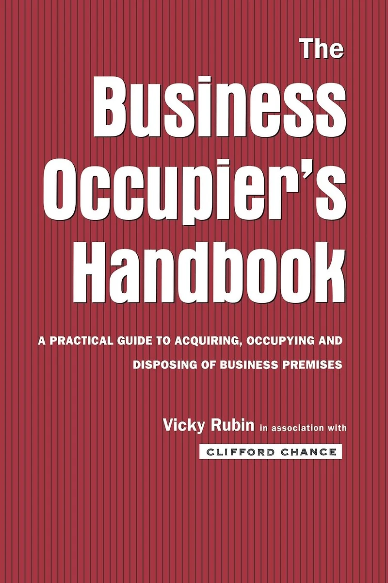 The business Occupier's Handbook: A Practical guide to acquiring, occupying and disposing of premises