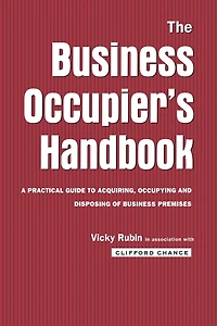 The business Occupier's Handbook: A Practical guide to acquiring, occupying and disposing of premises