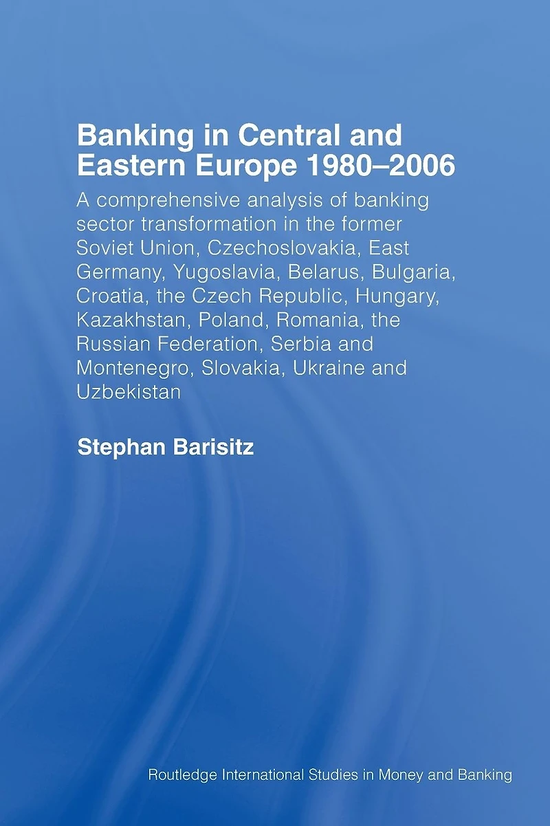 Banking Central and Eastern Europe 1980-2006: From Communism to Capitalism
