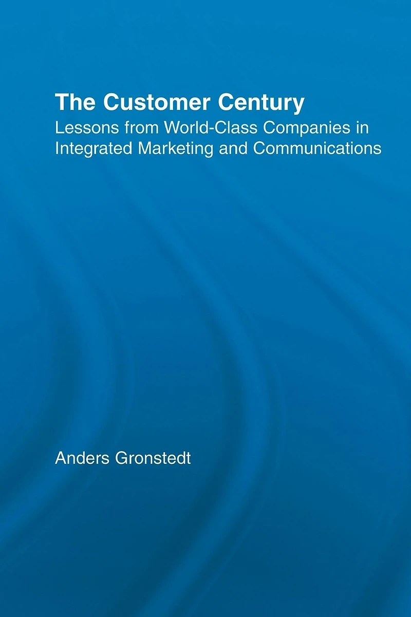 The Customer Century: Lessons from World Class Companies Integrated Communications