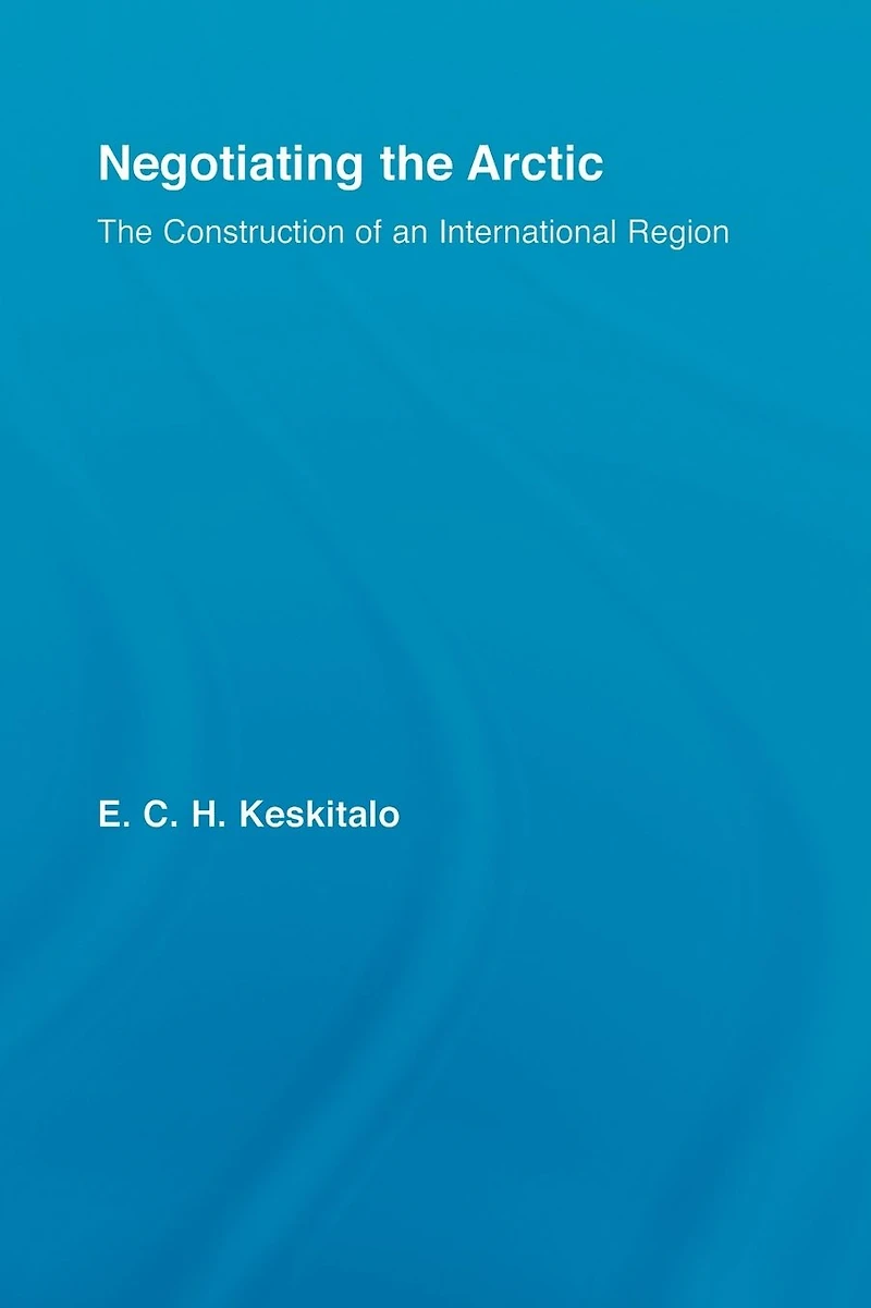 Negotiating The Arctic: Construction of an International Region