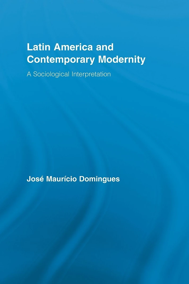 Latin America and Contemporary Modernity: A Sociological Interpretation