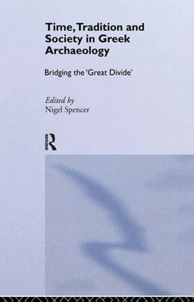 Time, Tradition and Society Greek Archaeology: Bridging the 'Great Divide'