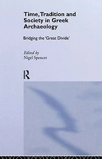 Time, Tradition and Society Greek Archaeology: Bridging the 'Great Divide'