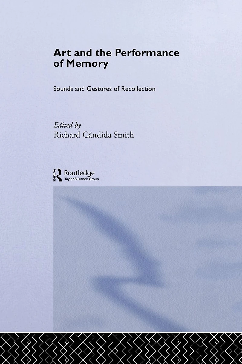 Art and the Performance of Memory: Sounds Gestures Recollection