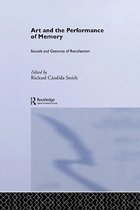 Art and the Performance of Memory: Sounds Gestures Recollection