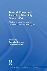 Mental Illness and Learning Disability since 1850: Finding a Place for Disorder the United Kingdom