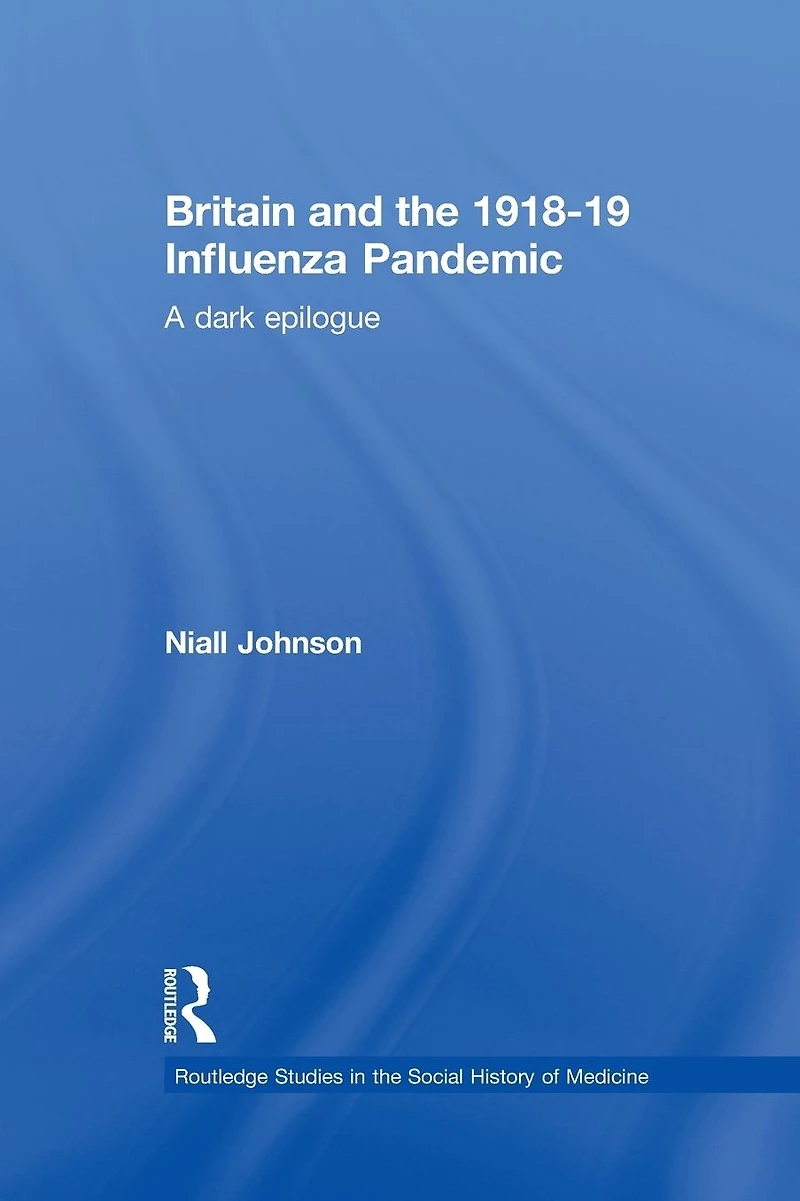 Britain and the 1918-19 Influenza Pandemic: A Dark Epilogue