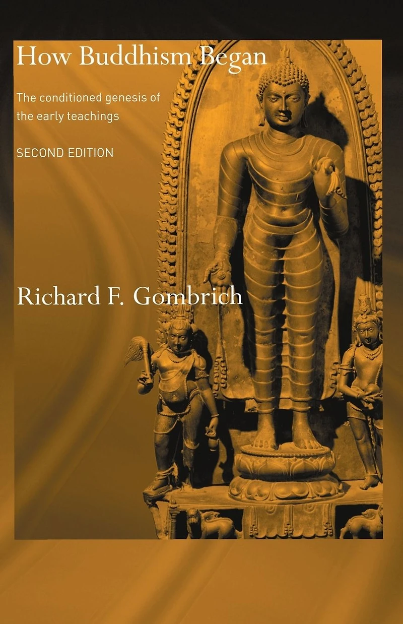 How Buddhism Began: the Conditioned Genesis of Early Teachings