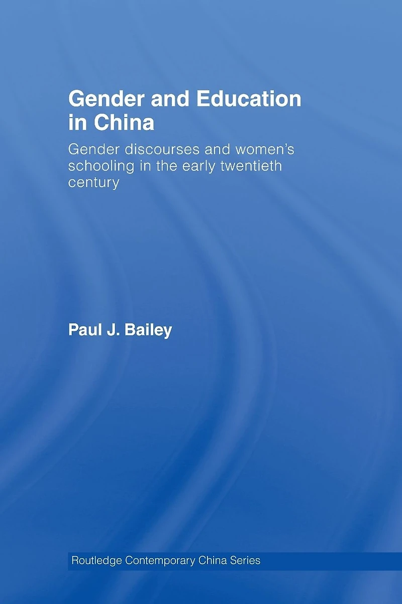 Gender and Education China: Discourses Women's Schooling the Early Twentieth Century
