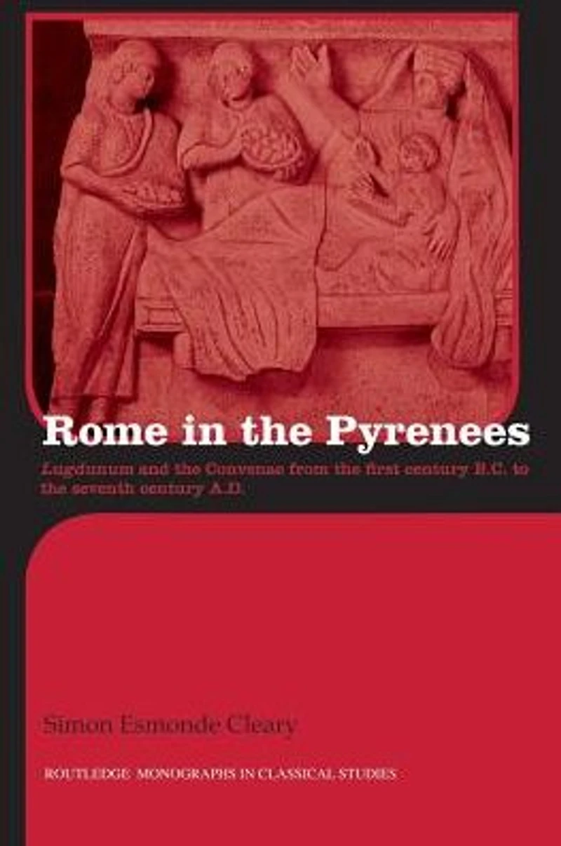 Rome the Pyrenees: Lugdunum and Convenae from first century B.C. to seventh A.D.