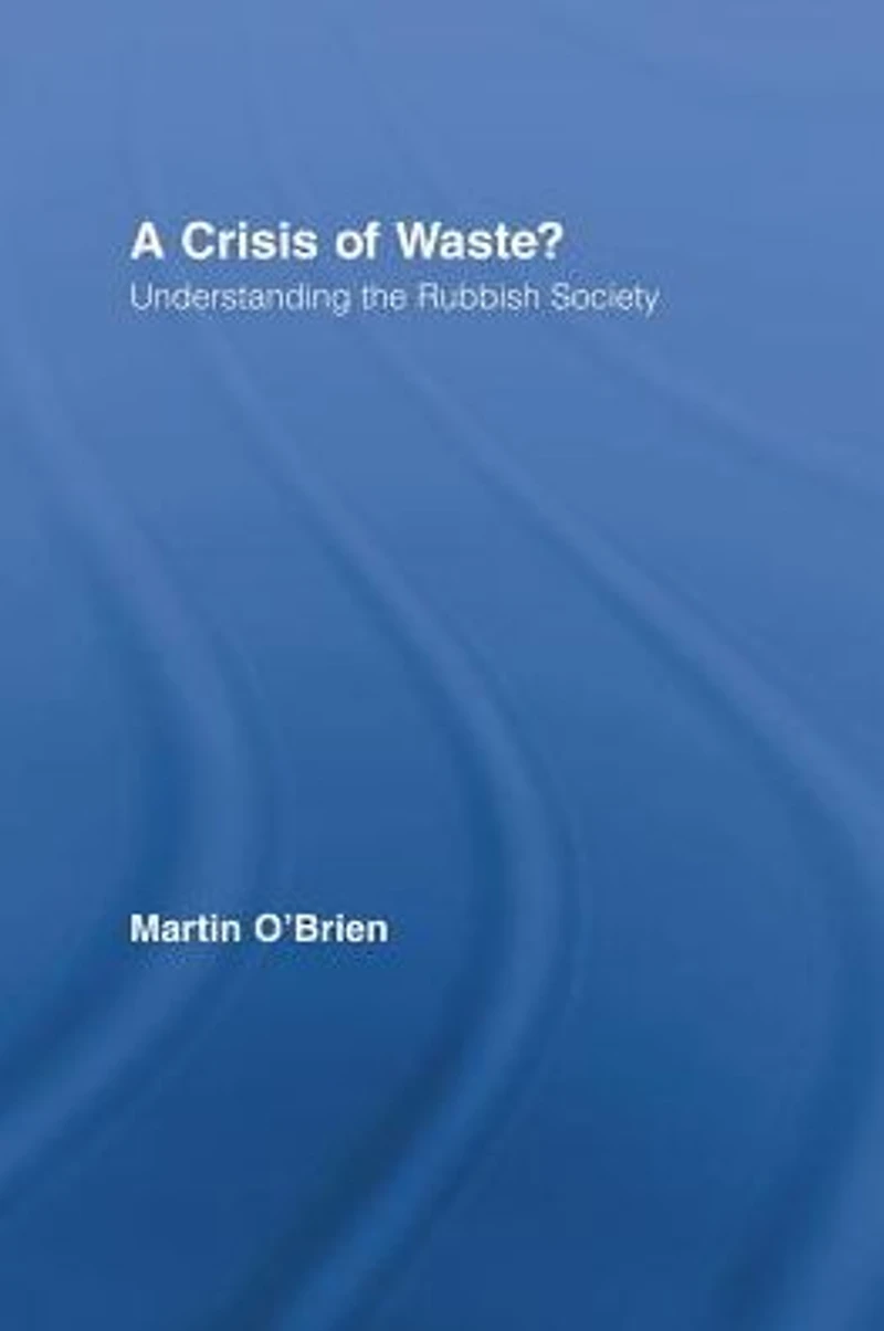 A Crisis of Waste?: Understanding the Rubbish Society