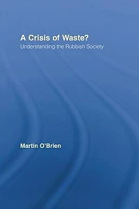 A Crisis of Waste?: Understanding the Rubbish Society