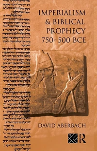 Imperialism and Biblical Prophecy: 750-500 BCE