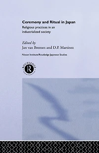 Ceremony and Ritual Japan: Religious Practices an Industrialized Society