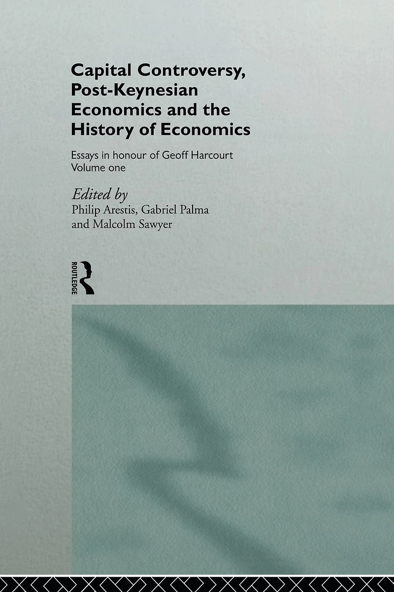 Capital Controversy, Post Keynesian Economics and the History of Economic Thought: Essays Honour Geoff Harcourt, Volume One