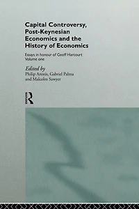 Capital Controversy, Post Keynesian Economics and the History of Economic Thought: Essays Honour Geoff Harcourt, Volume One