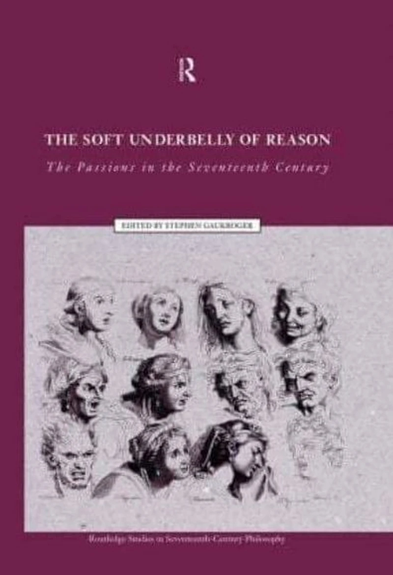 the Soft Underbelly of Reason: Passions Seventeenth Century
