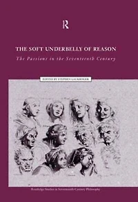 the Soft Underbelly of Reason: Passions Seventeenth Century