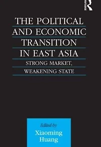 The Political and Economic Transition East Asia: Strong Market, Weakening State