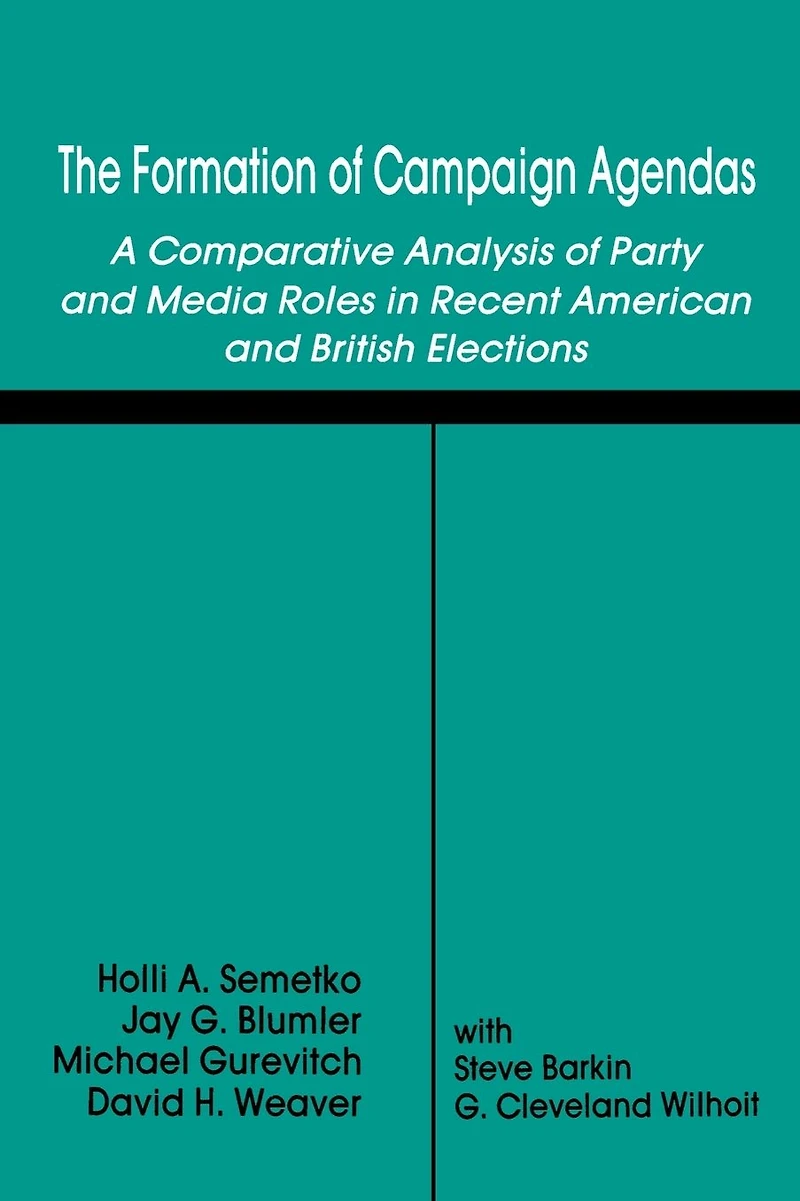 The Formation of Campaign Agendas: A Comparative Analysis Party and Media Roles Recent American British Elections