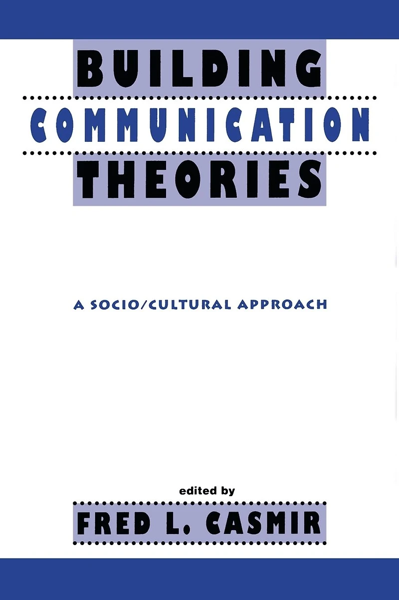 Building Communication Theories: A Socio/cultural Approach