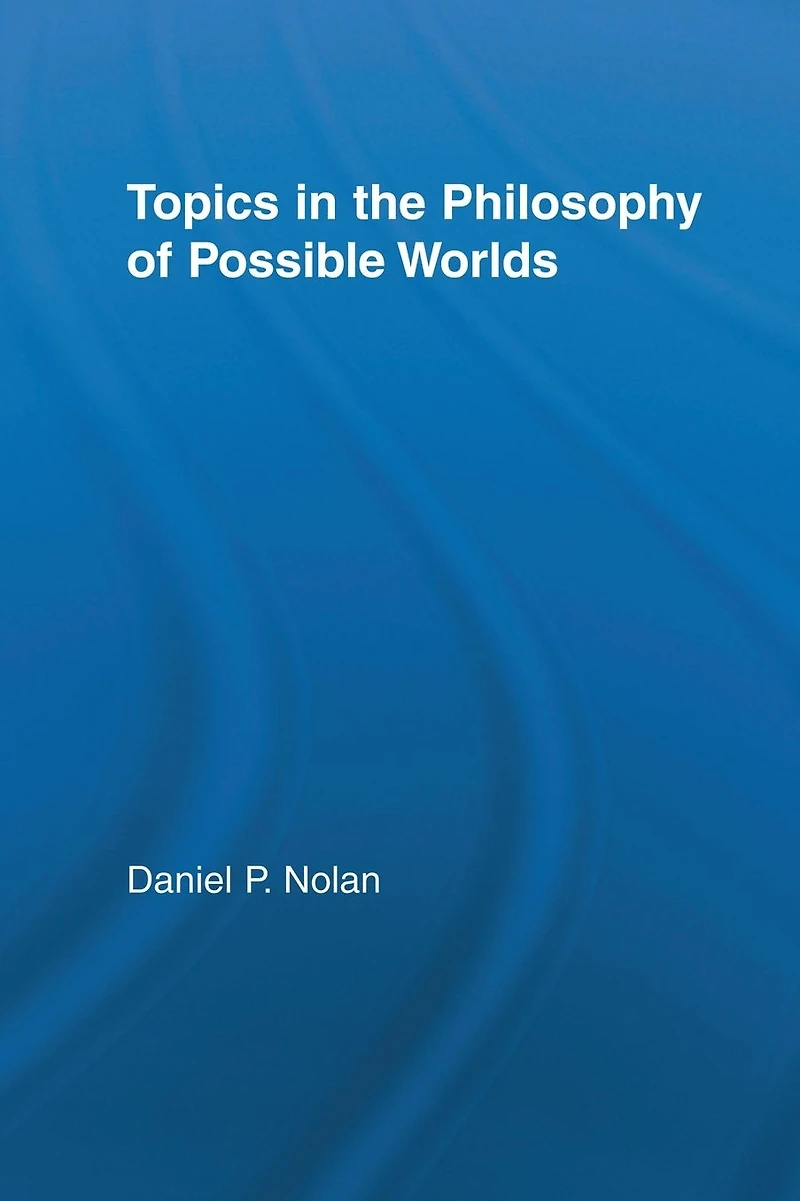 Topics the Philosophy of Possible Worlds