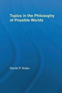 Topics the Philosophy of Possible Worlds