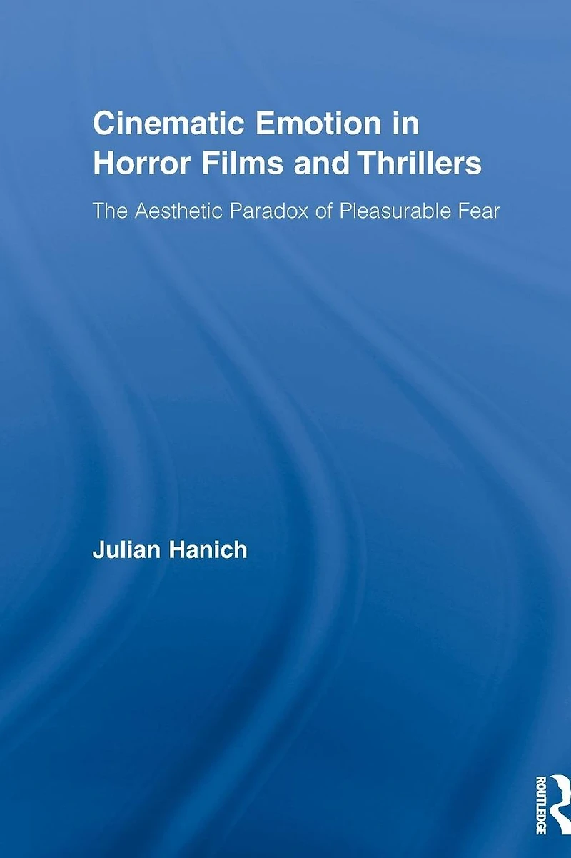 Cinematic Emotion Horror Films and Thrillers: The Aesthetic Paradox of Pleasurable Fear