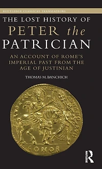 the Lost History of Peter Patrician: An Account Rome's Imperial Past from Age Justinian