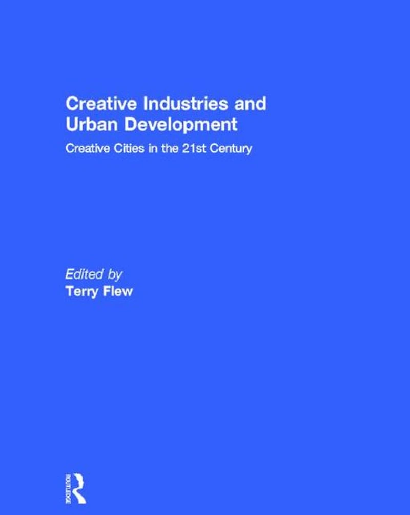 Creative Industries and Urban Development: Cities the 21st Century