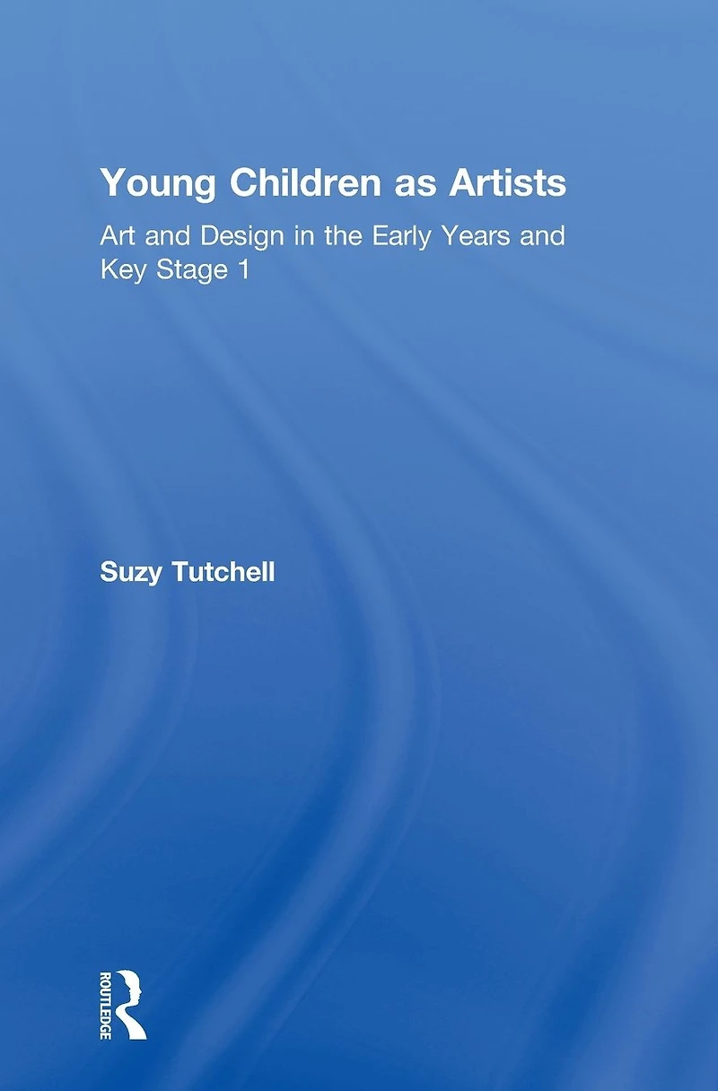 Young Children as Artists: Art and Design the Early Years Key Stage 1
