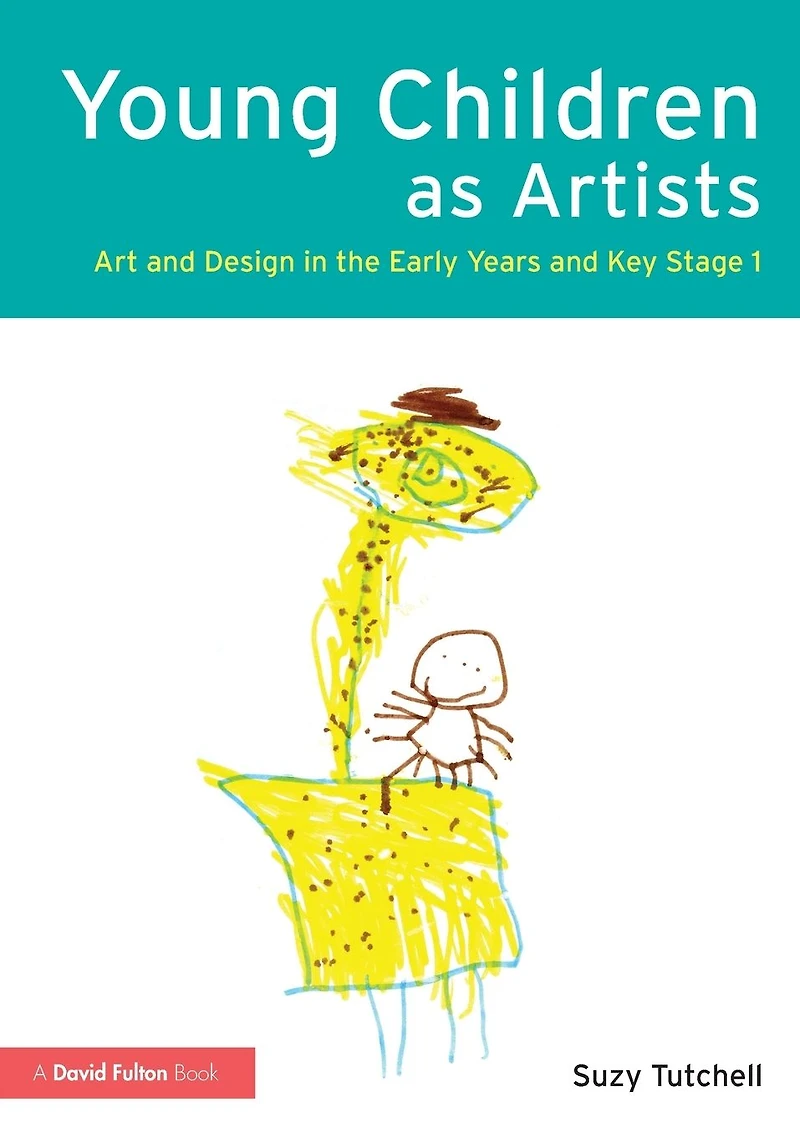 Young Children as Artists: Art and Design the Early Years Key Stage 1