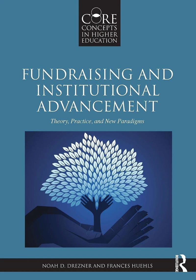 Fundraising and Institutional Advancement: Theory, Practice, New Paradigms