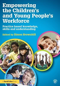 Empowering the Children's and Young People's Workforce: Practice based knowledge, skills understanding