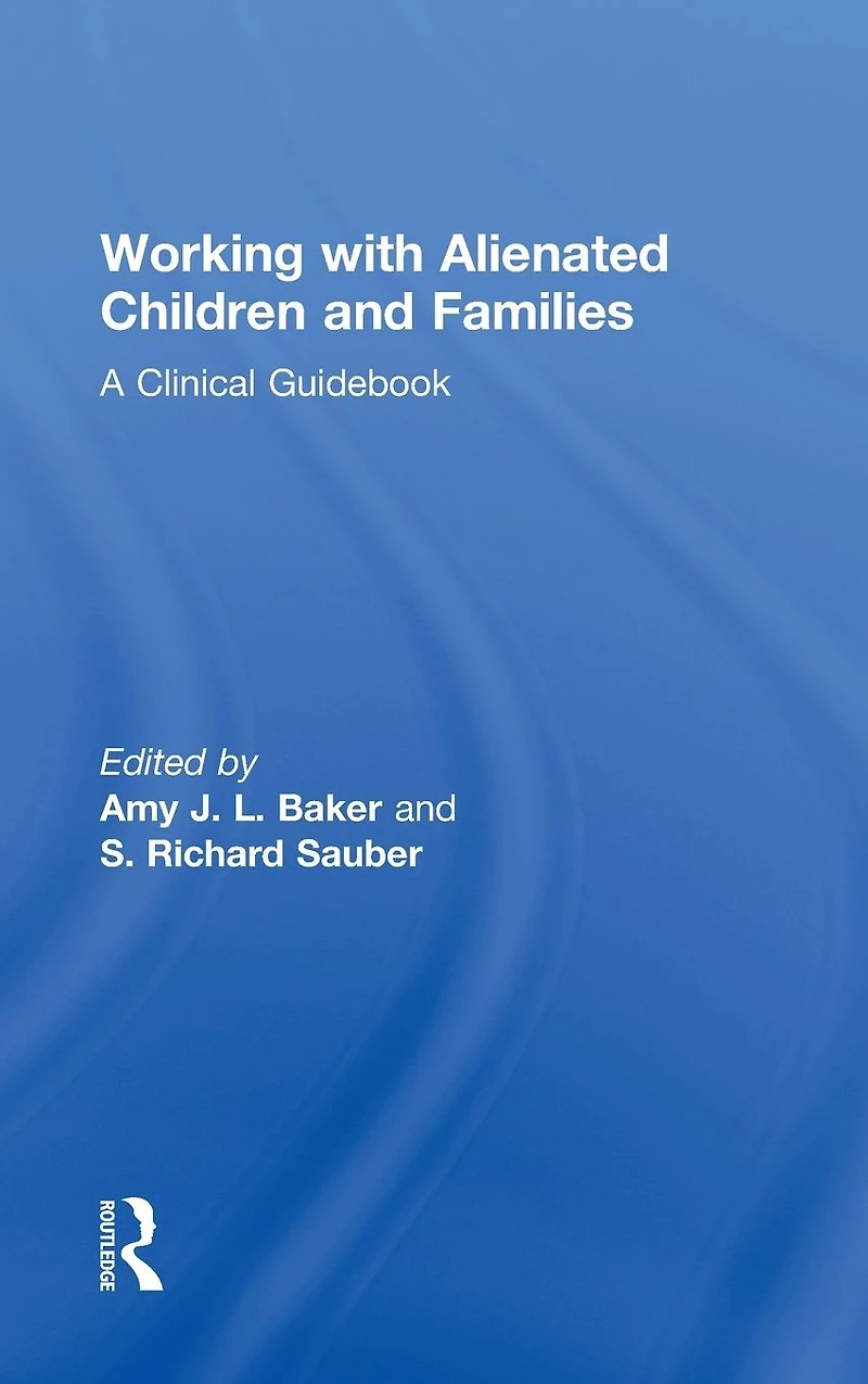 Working With Alienated Children and Families: A Clinical Guidebook