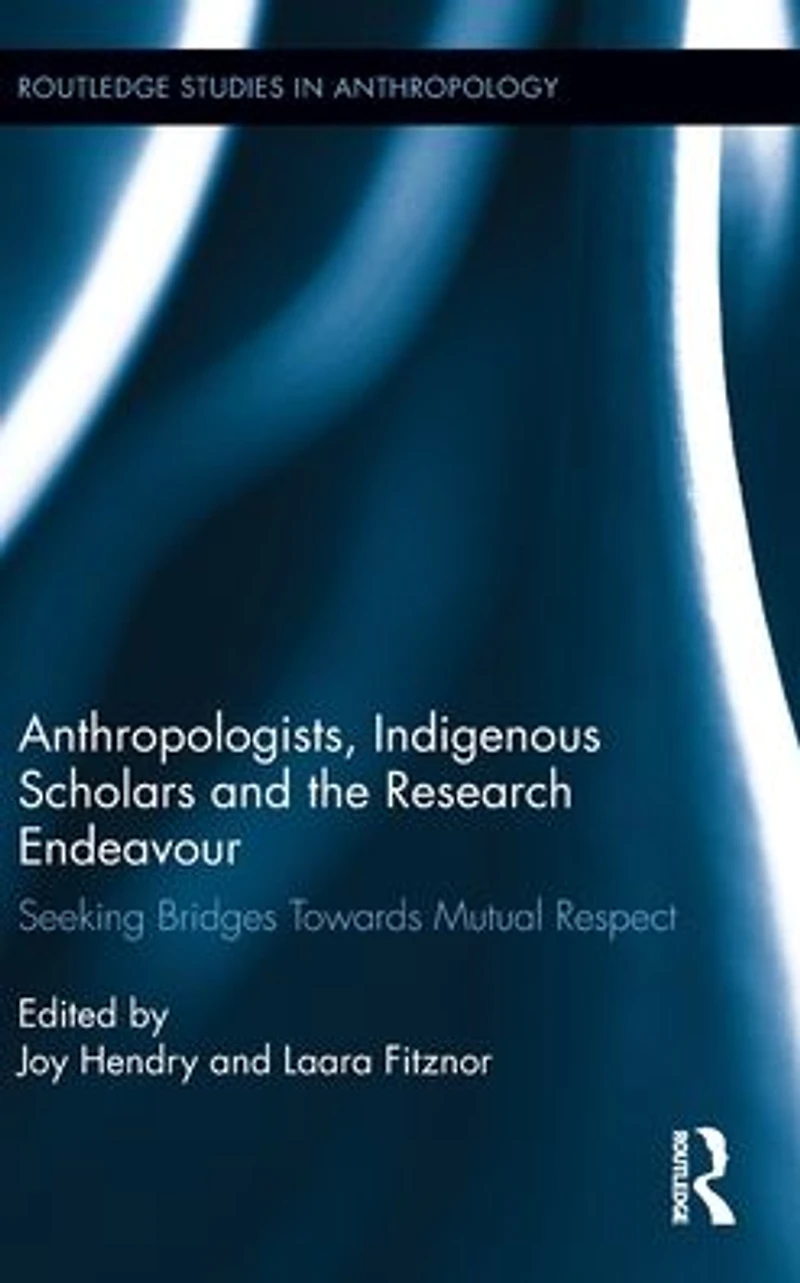 Anthropologists, Indigenous Scholars and the Research Endeavour: Seeking Bridges Towards Mutual Respect