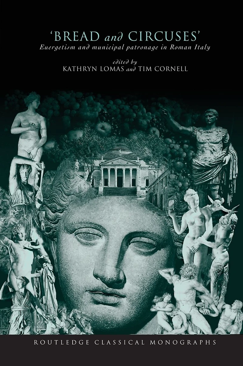 'Bread and Circuses': Euergetism Municipal Patronage Roman Italy