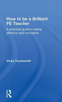 How to be A Brilliant FE Teacher: practical guide being effective and innovative