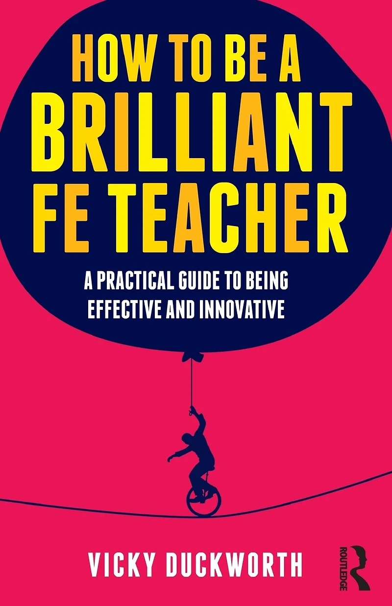 How to be A Brilliant FE Teacher: practical guide being effective and innovative