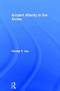 Ancient Alterity the Andes: A Recognition of Others