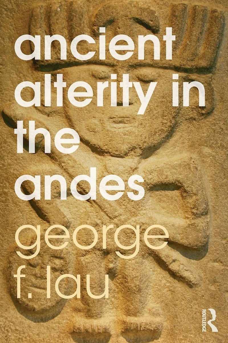 Ancient Alterity the Andes: A Recognition of Others