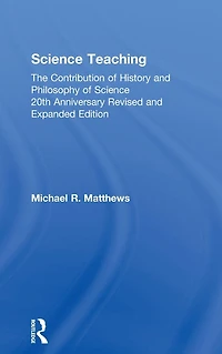 Science Teaching: The Contribution of History and Philosophy Science, 20th Anniversary Revised Expanded Edition