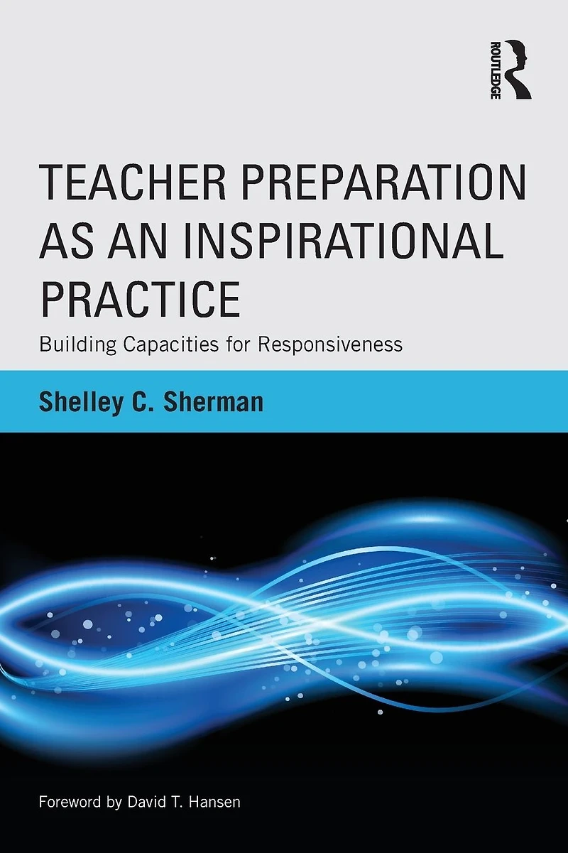 Teacher Preparation as an Inspirational Practice: Building Capacities for Responsiveness