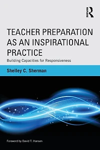 Teacher Preparation as an Inspirational Practice: Building Capacities for Responsiveness