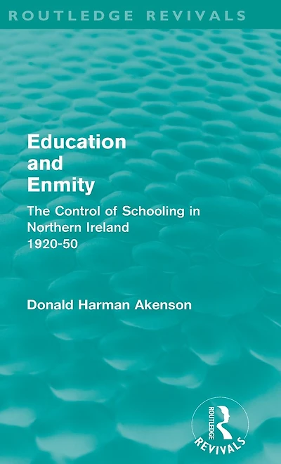 Education and Enmity (Routledge Revivals): The Control of Schooling in Northern Ireland 1920-50
