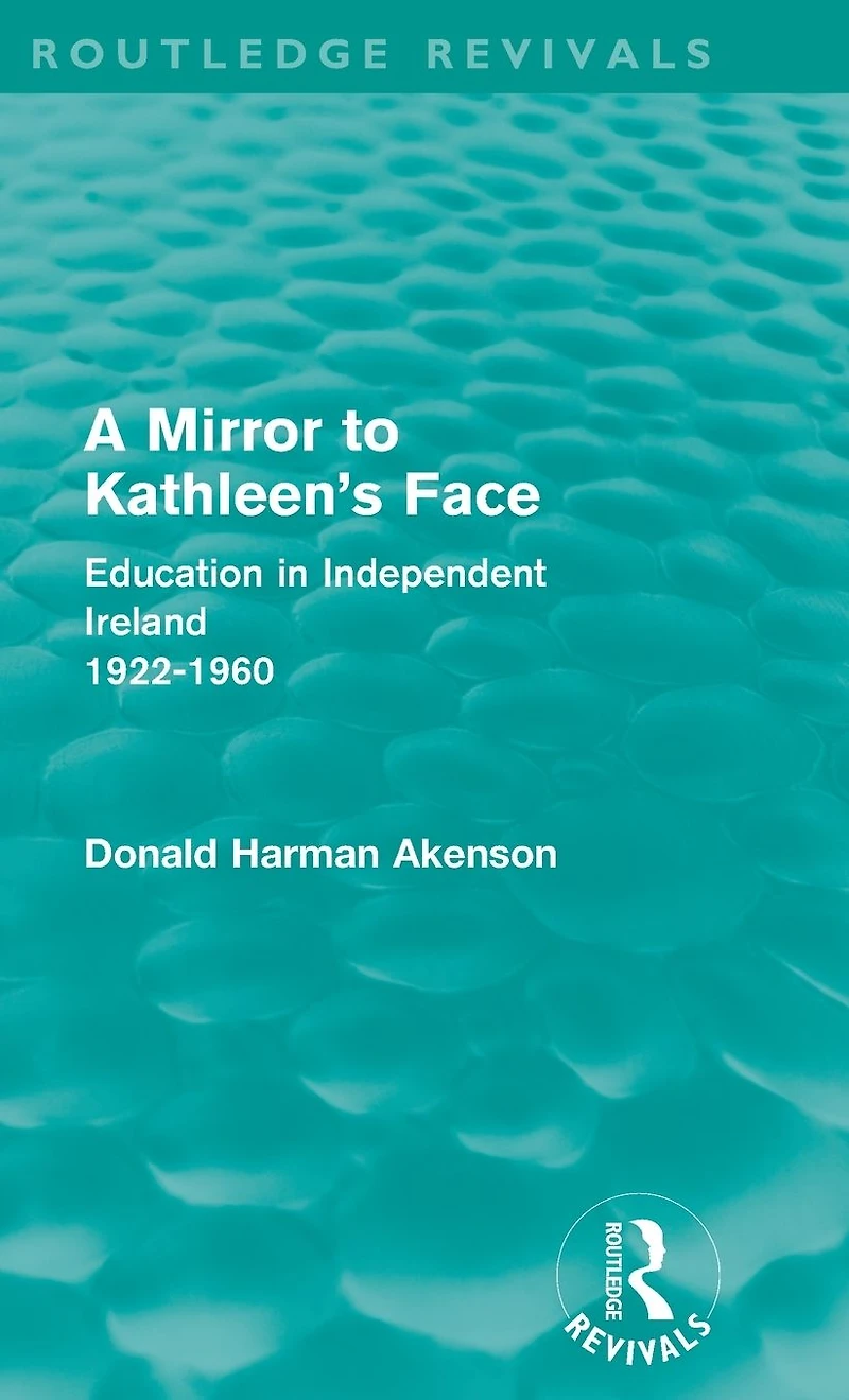 A Mirror to Kathleen's Face: Education Independent Ireland 1922-60
